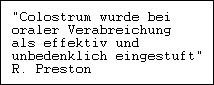 "Colostrum wurde bei

oraler Verabreichung

als effektiv und

unbedenklich eingestuft"

R. Preston